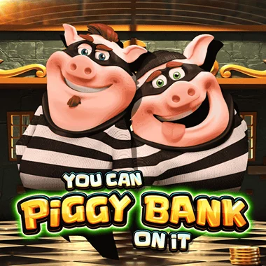 You Can Piggy Bank On It